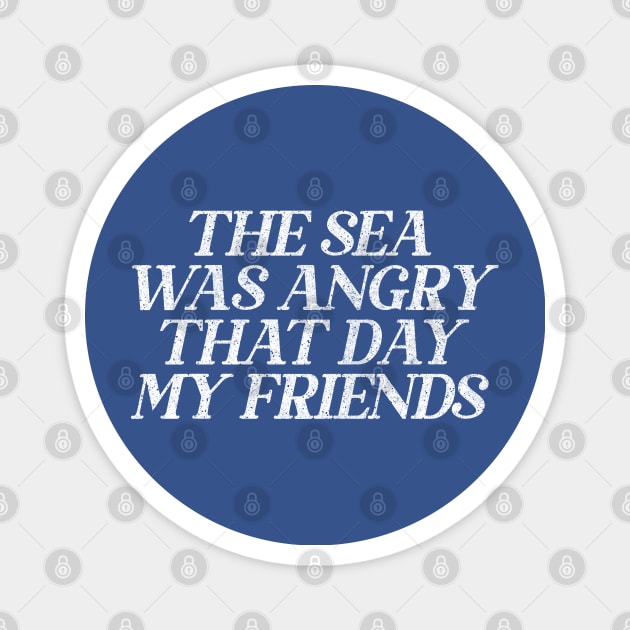 The Sea Was Angry That Day My Friends // 90s TV Retro Quotes Magnet by DankFutura